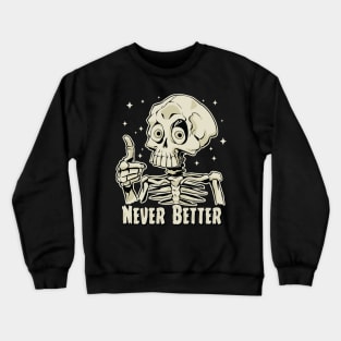 Funny Never Better Skeleton Crewneck Sweatshirt